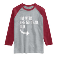 I'm With The 50 Year Old Matching Raglan Shirt Turning 50 Funny 50th Birthday