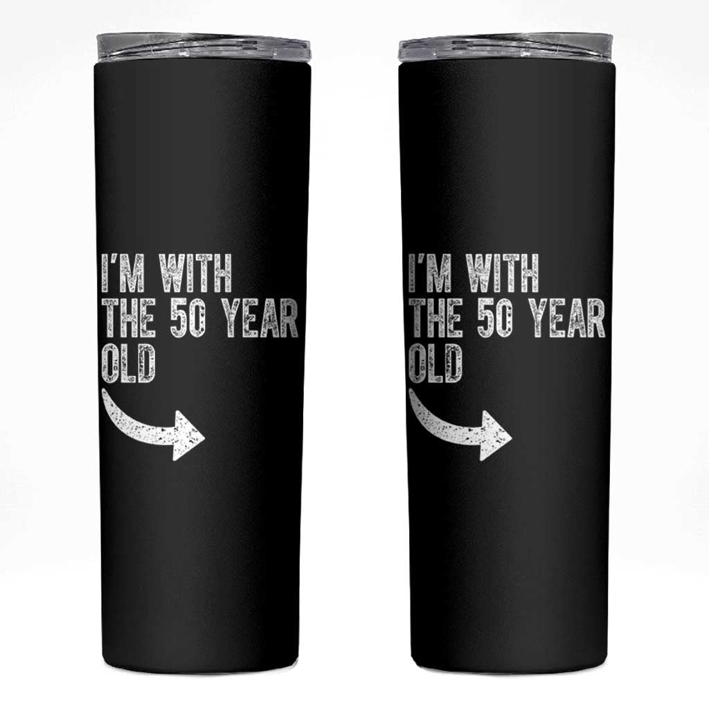 I'm With The 50 Year Old Matching Skinny Tumbler Turning 50 Funny 50th Birthday