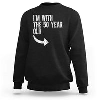 I'm With The 50 Year Old Matching Sweatshirt Turning 50 Funny 50th Birthday
