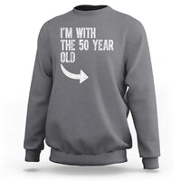I'm With The 50 Year Old Matching Sweatshirt Turning 50 Funny 50th Birthday