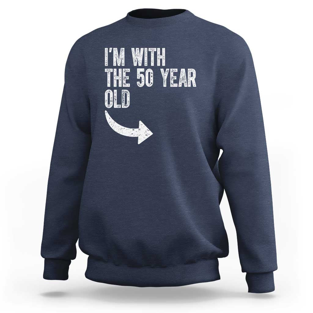 I'm With The 50 Year Old Matching Sweatshirt Turning 50 Funny 50th Birthday