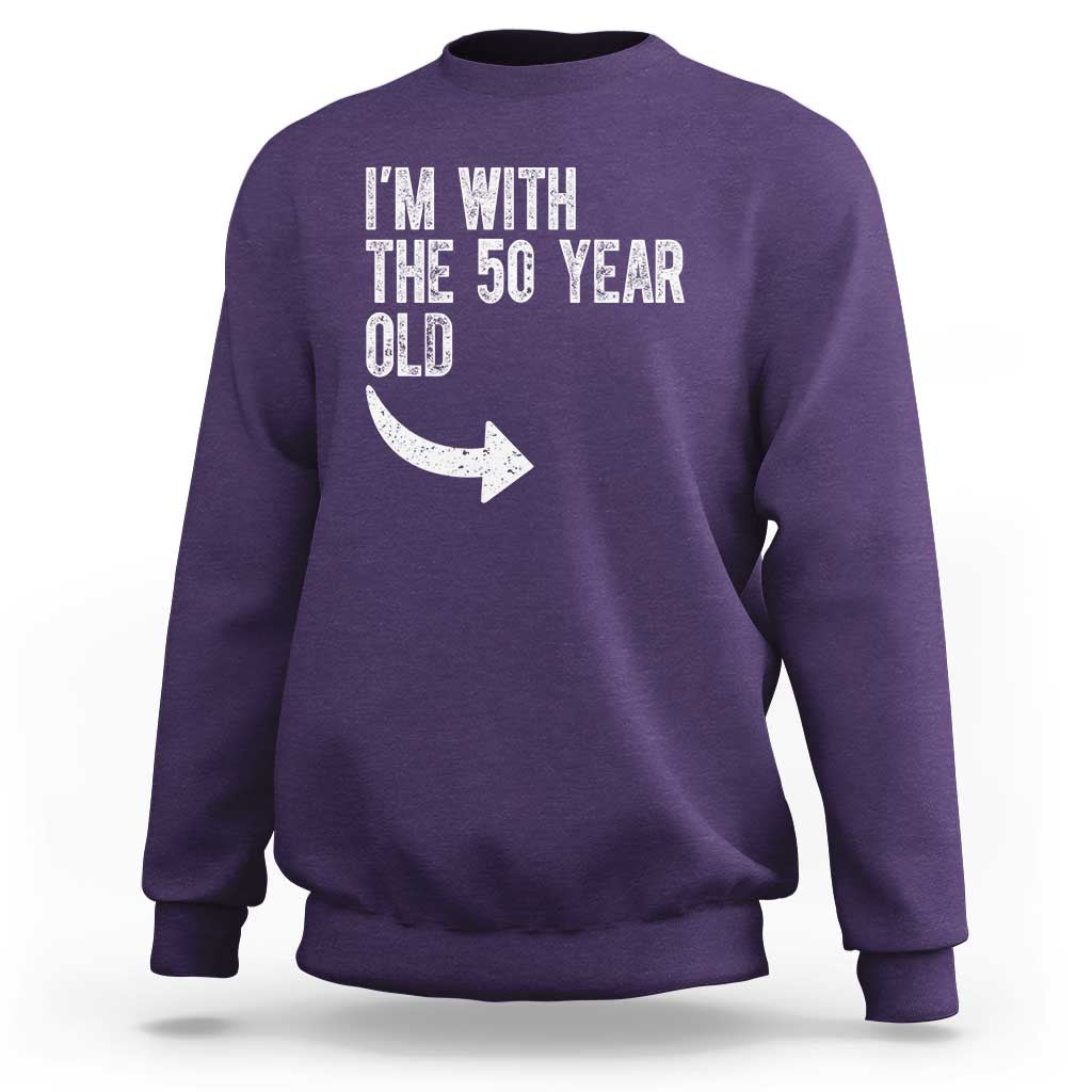 I'm With The 50 Year Old Matching Sweatshirt Turning 50 Funny 50th Birthday