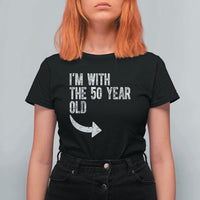 I'm With The 50 Year Old Matching T Shirt For Women Turning 50 Funny 50th Birthday
