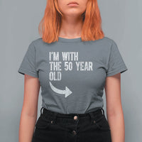 I'm With The 50 Year Old Matching T Shirt For Women Turning 50 Funny 50th Birthday