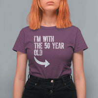 I'm With The 50 Year Old Matching T Shirt For Women Turning 50 Funny 50th Birthday