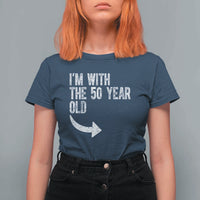I'm With The 50 Year Old Matching T Shirt For Women Turning 50 Funny 50th Birthday