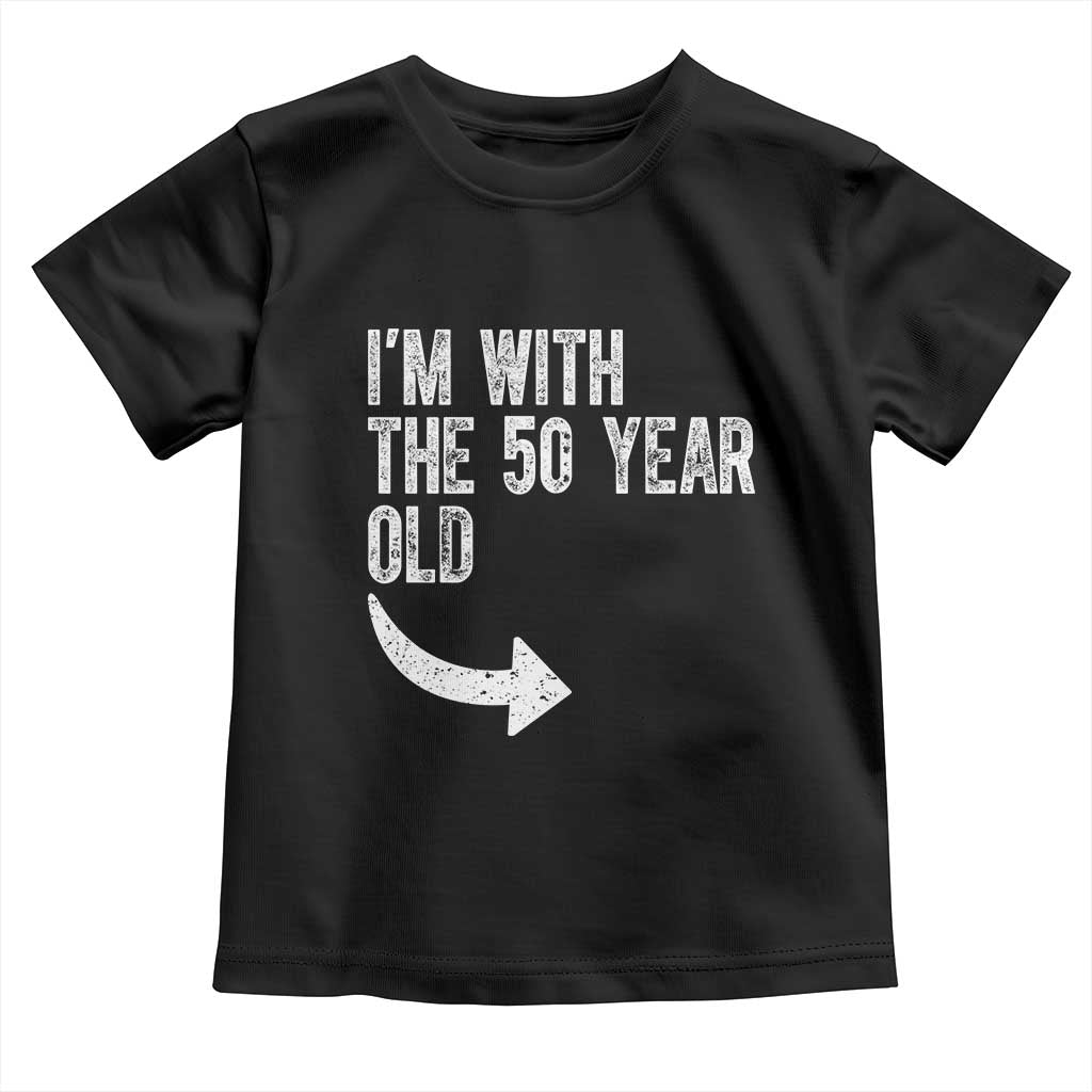 I'm With The 50 Year Old Matching Toddler T Shirt Turning 50 Funny 50th Birthday