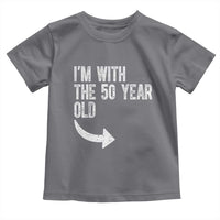 I'm With The 50 Year Old Matching Toddler T Shirt Turning 50 Funny 50th Birthday