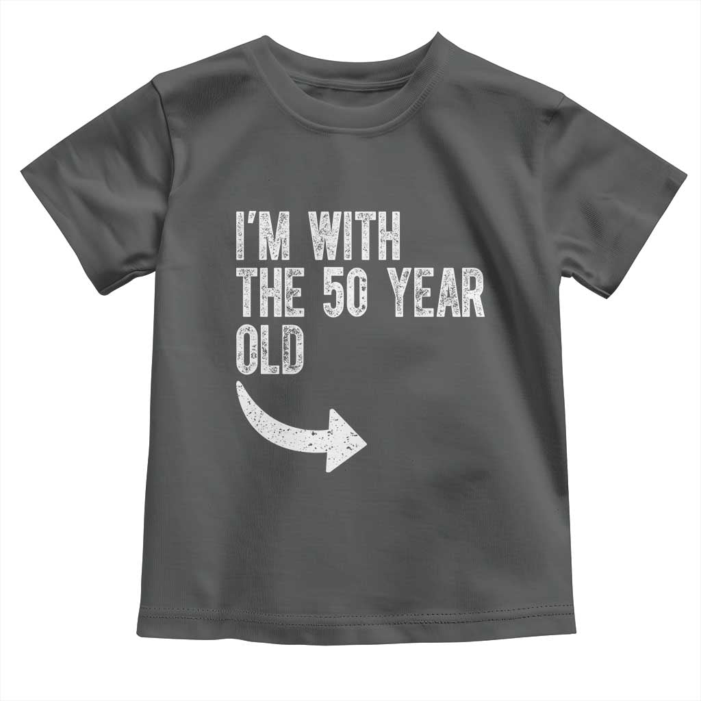 I'm With The 50 Year Old Matching Toddler T Shirt Turning 50 Funny 50th Birthday