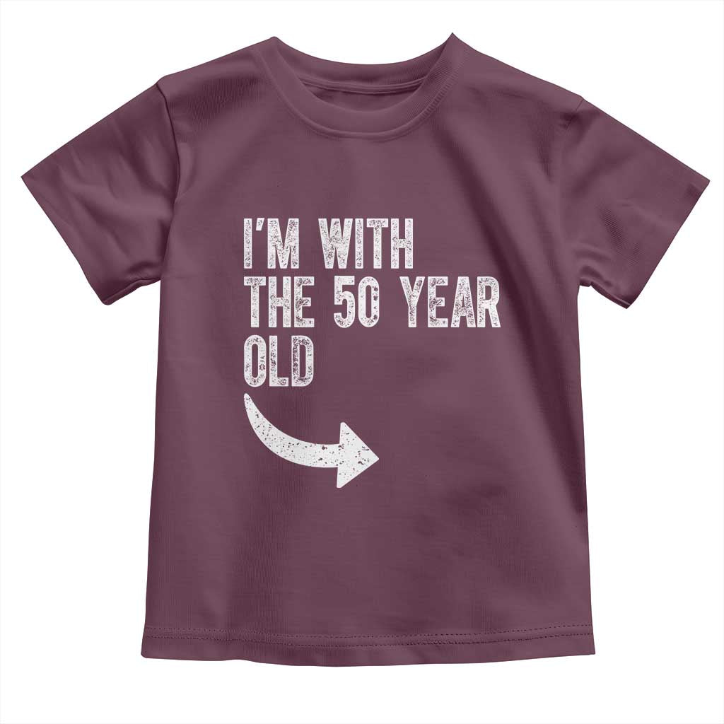 I'm With The 50 Year Old Matching Toddler T Shirt Turning 50 Funny 50th Birthday