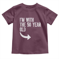 I'm With The 50 Year Old Matching Toddler T Shirt Turning 50 Funny 50th Birthday