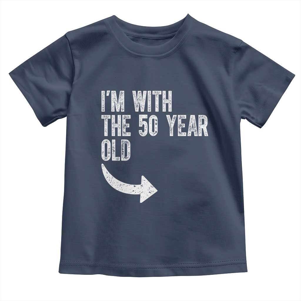 I'm With The 50 Year Old Matching Toddler T Shirt Turning 50 Funny 50th Birthday
