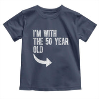 I'm With The 50 Year Old Matching Toddler T Shirt Turning 50 Funny 50th Birthday