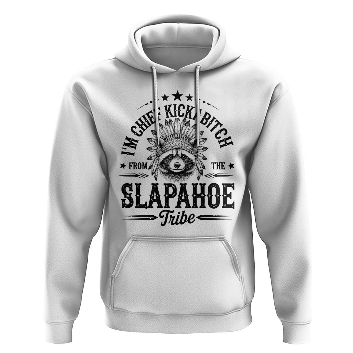 Funny I'm Chief Kickabitch From The Slapahoe Tribe Hoodie Native American Racoon - Wonder Print Shop
