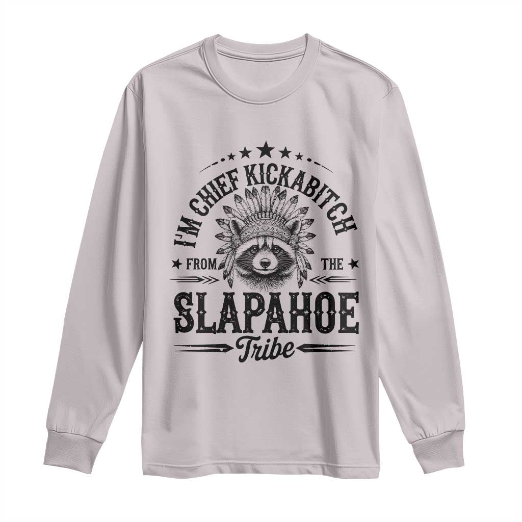 Funny I'm Chief Kickabitch From The Slapahoe Tribe Long Sleeve Shirt Native American Racoon - Wonder Print Shop