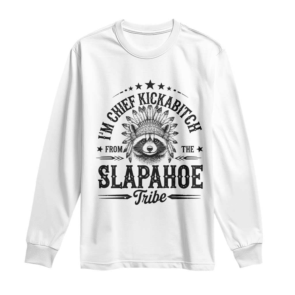 Funny I'm Chief Kickabitch From The Slapahoe Tribe Long Sleeve Shirt Native American Racoon - Wonder Print Shop