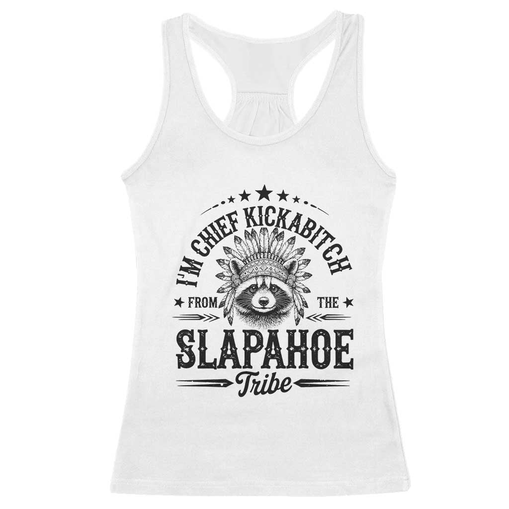 Funny I'm Chief Kickabitch From The Slapahoe Tribe Racerback Tank Top Native American Racoon - Wonder Print Shop
