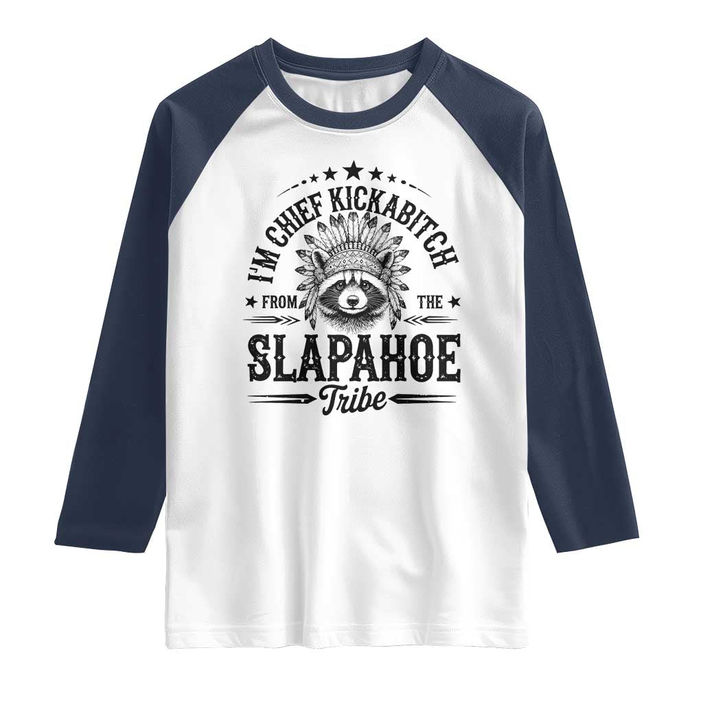 Funny I'm Chief Kickabitch From The Slapahoe Tribe Raglan Shirt Native American Racoon - Wonder Print Shop