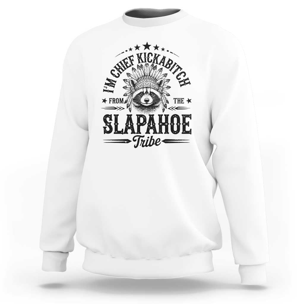 Funny I'm Chief Kickabitch From The Slapahoe Tribe Sweatshirt Native American Racoon - Wonder Print Shop