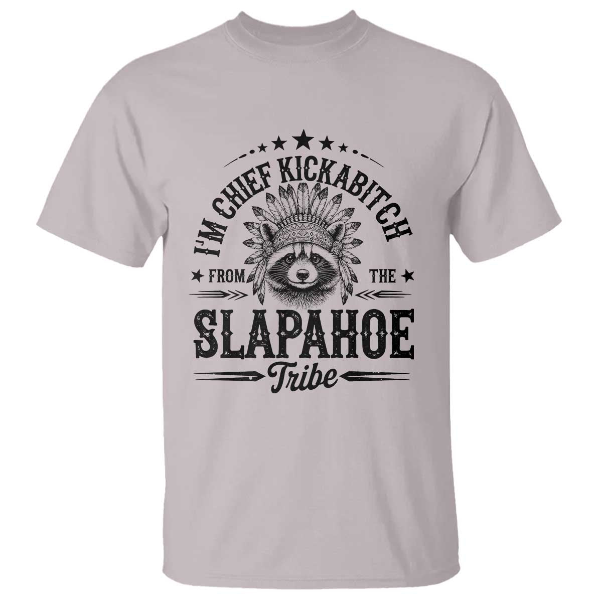 Funny I'm Chief Kickabitch From The Slapahoe Tribe T Shirt Native American Racoon - Wonder Print Shop