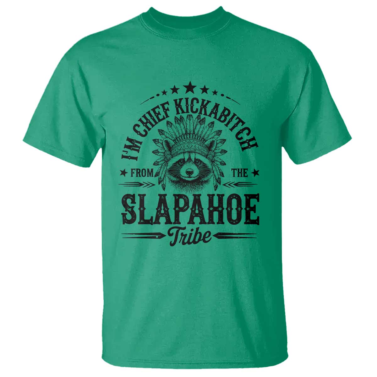 Funny I'm Chief Kickabitch From The Slapahoe Tribe T Shirt Native American Racoon - Wonder Print Shop