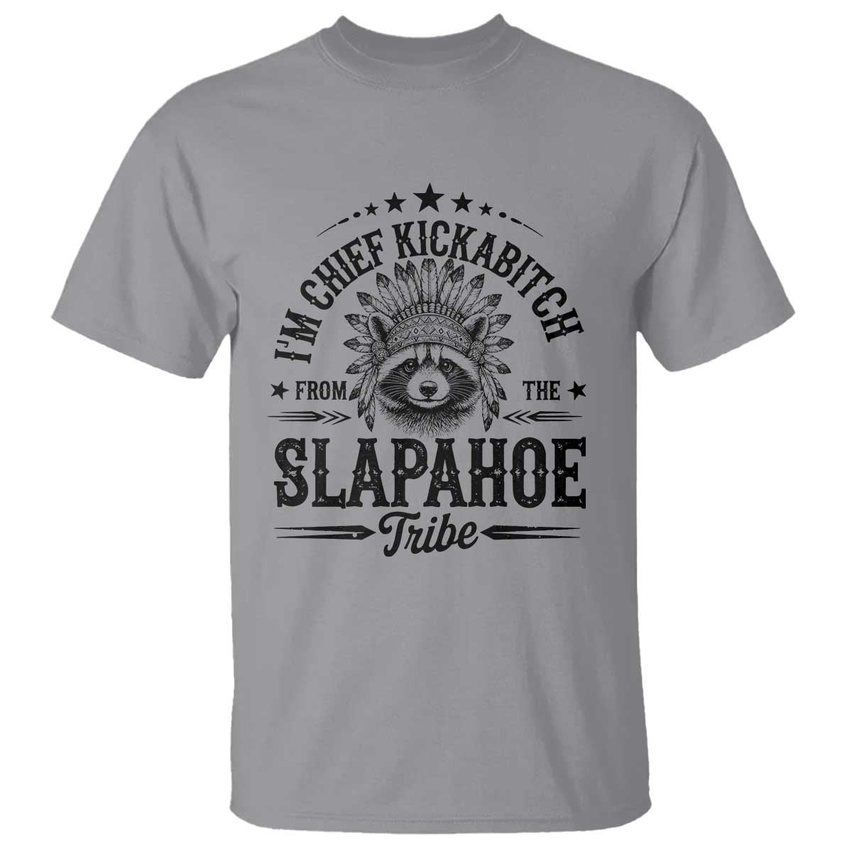 Funny I'm Chief Kickabitch From The Slapahoe Tribe T Shirt Native American Racoon - Wonder Print Shop