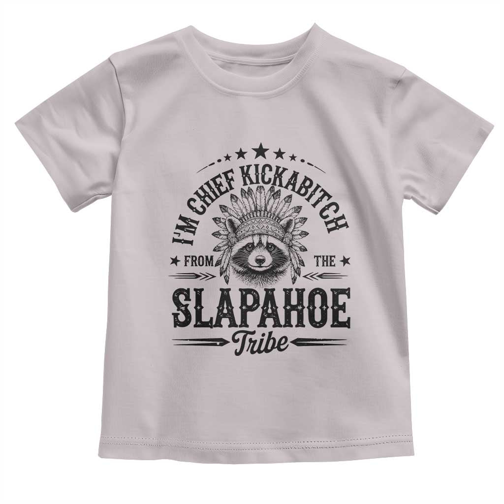 Funny I'm Chief Kickabitch From The Slapahoe Tribe Toddler T Shirt Native American Racoon - Wonder Print Shop