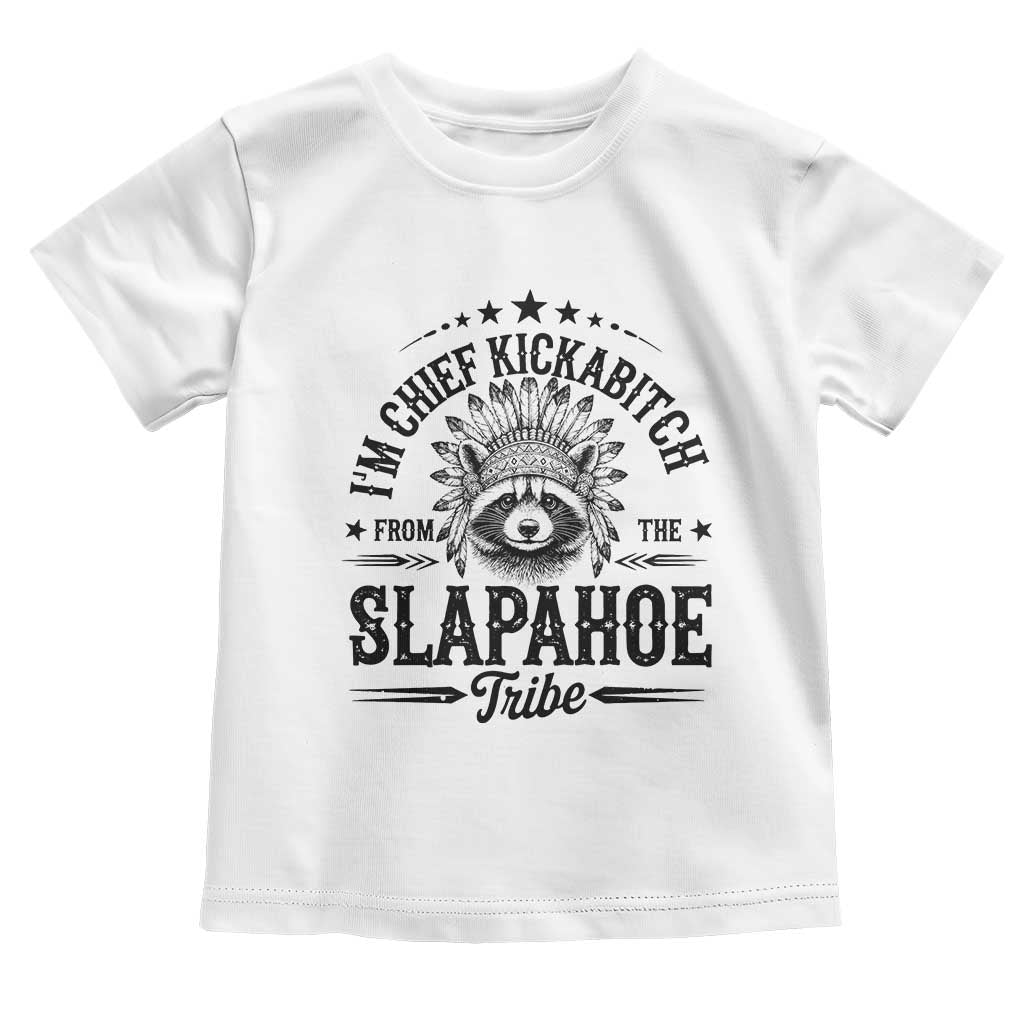 Funny I'm Chief Kickabitch From The Slapahoe Tribe Toddler T Shirt Native American Racoon - Wonder Print Shop