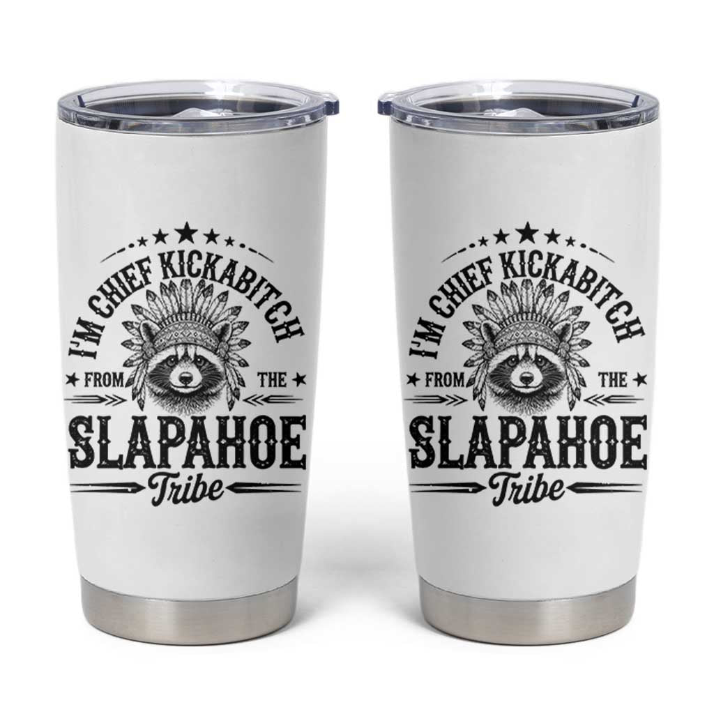 Funny I'm Chief Kickabitch From The Slapahoe Tribe Tumbler Cup Native American Racoon - Wonder Print Shop