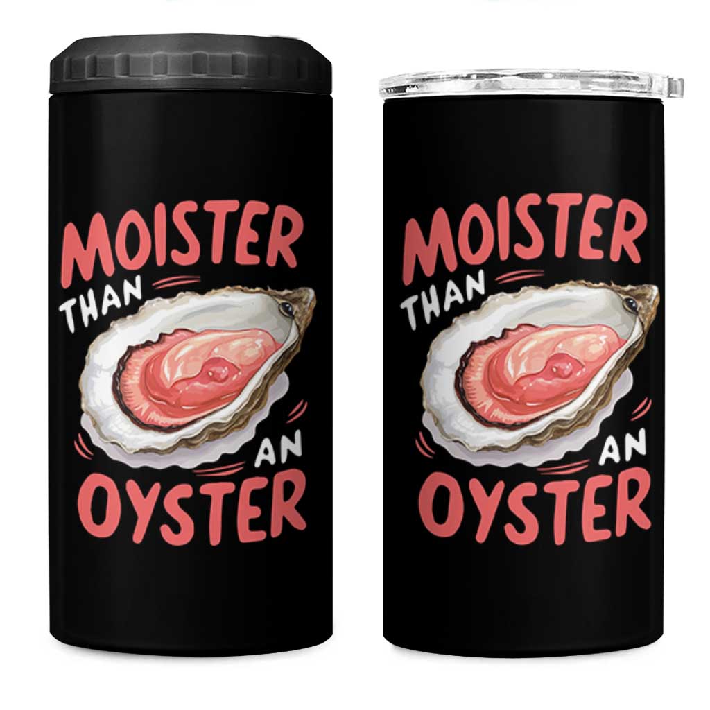 Funny Moister Than An Oyster 4 in 1 Can Cooler Tumbler Shucking Inappropriate Adult Humor - Wonder Print Shop