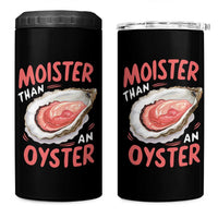 Funny Moister Than An Oyster 4 in 1 Can Cooler Tumbler Shucking Inappropriate Adult Humor - Wonder Print Shop