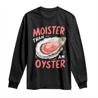 Funny Moister Than An Oyster Long Sleeve Shirt Shucking Inappropriate Adult Humor - Wonder Print Shop