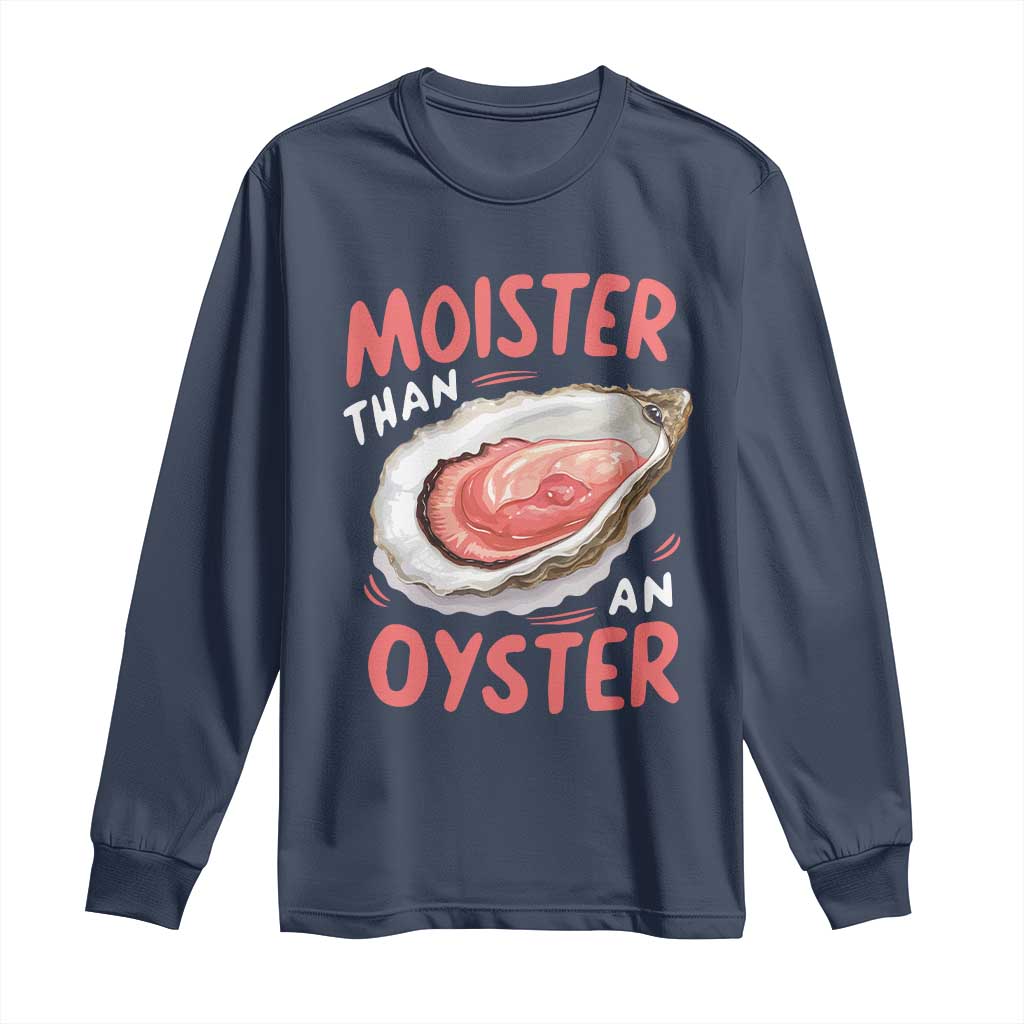 Funny Moister Than An Oyster Long Sleeve Shirt Shucking Inappropriate Adult Humor - Wonder Print Shop