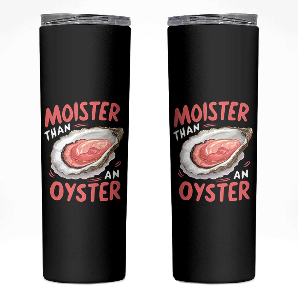 Funny Moister Than An Oyster Skinny Tumbler Shucking Inappropriate Adult Humor - Wonder Print Shop