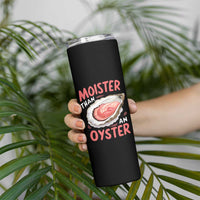 Funny Moister Than An Oyster Skinny Tumbler Shucking Inappropriate Adult Humor - Wonder Print Shop
