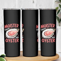 Funny Moister Than An Oyster Skinny Tumbler Shucking Inappropriate Adult Humor - Wonder Print Shop
