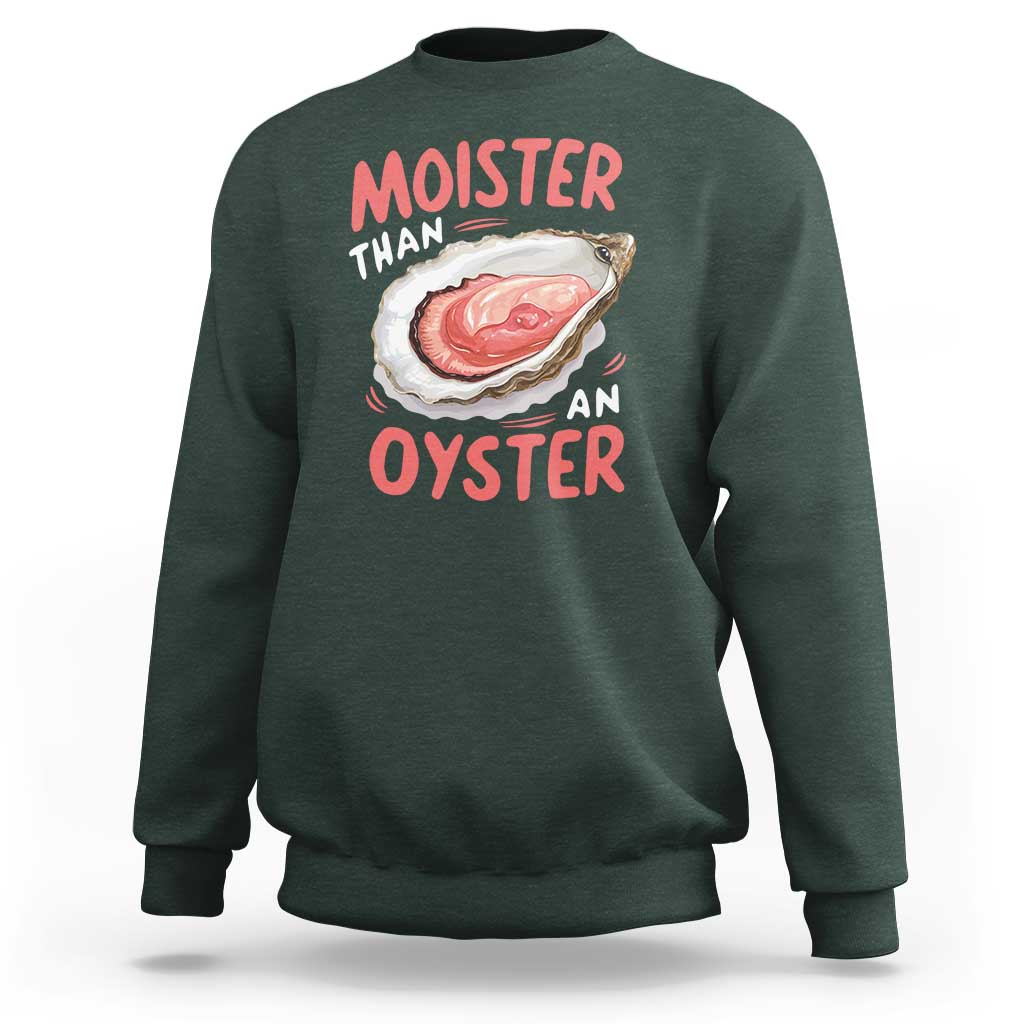 Funny Moister Than An Oyster Sweatshirt Shucking Inappropriate Adult Humor - Wonder Print Shop