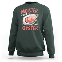 Funny Moister Than An Oyster Sweatshirt Shucking Inappropriate Adult Humor - Wonder Print Shop