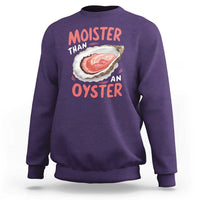 Funny Moister Than An Oyster Sweatshirt Shucking Inappropriate Adult Humor - Wonder Print Shop