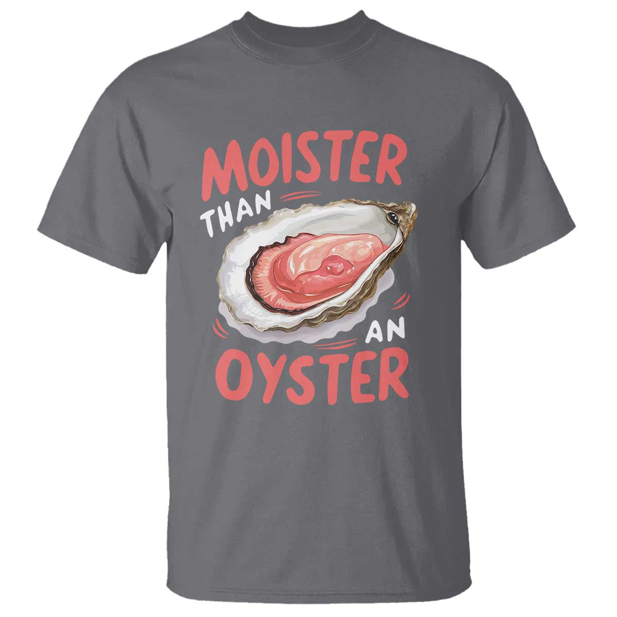 Funny Moister Than An Oyster T Shirt Shucking Inappropriate Adult Humor - Wonder Print Shop