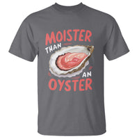 Funny Moister Than An Oyster T Shirt Shucking Inappropriate Adult Humor - Wonder Print Shop