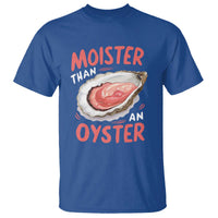 Funny Moister Than An Oyster T Shirt Shucking Inappropriate Adult Humor - Wonder Print Shop