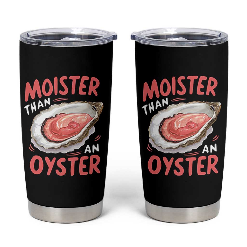 Funny Moister Than An Oyster Tumbler Cup Shucking Inappropriate Adult Humor - Wonder Print Shop