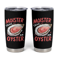 Funny Moister Than An Oyster Tumbler Cup Shucking Inappropriate Adult Humor - Wonder Print Shop