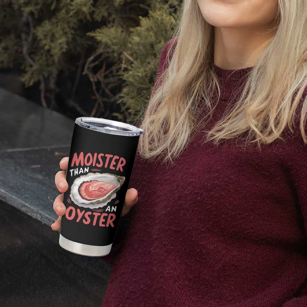 Funny Moister Than An Oyster Tumbler Cup Shucking Inappropriate Adult Humor - Wonder Print Shop