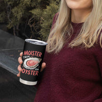 Funny Moister Than An Oyster Tumbler Cup Shucking Inappropriate Adult Humor - Wonder Print Shop