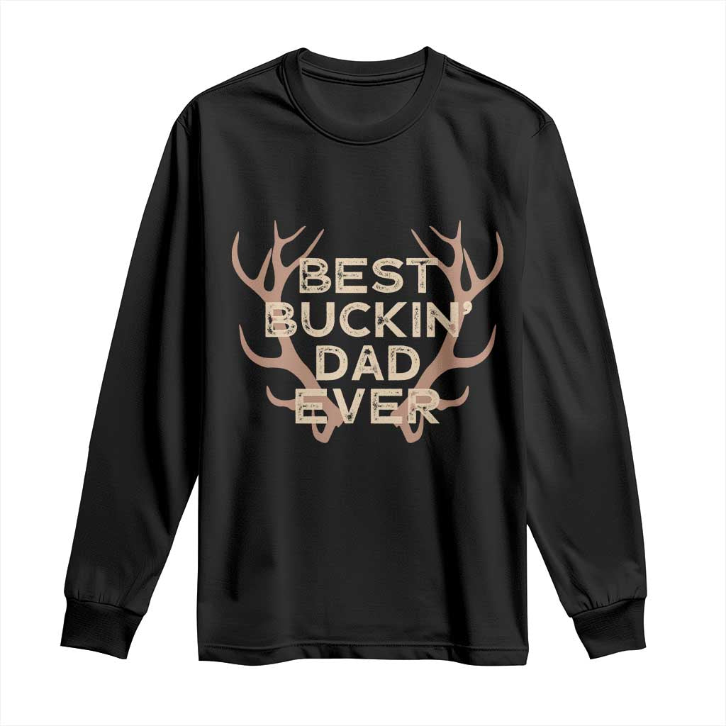 Funny Best Buckin Dad Ever Long Sleeve Shirt Deer Hunting Father's Day - Wonder Print Shop
