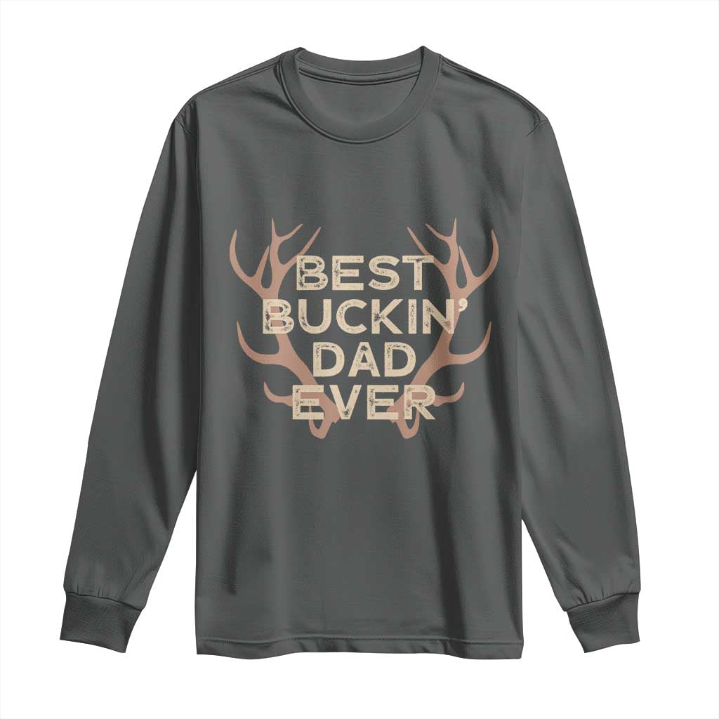 Funny Best Buckin Dad Ever Long Sleeve Shirt Deer Hunting Father's Day - Wonder Print Shop