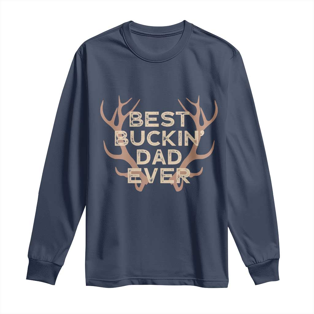Funny Best Buckin Dad Ever Long Sleeve Shirt Deer Hunting Father's Day - Wonder Print Shop