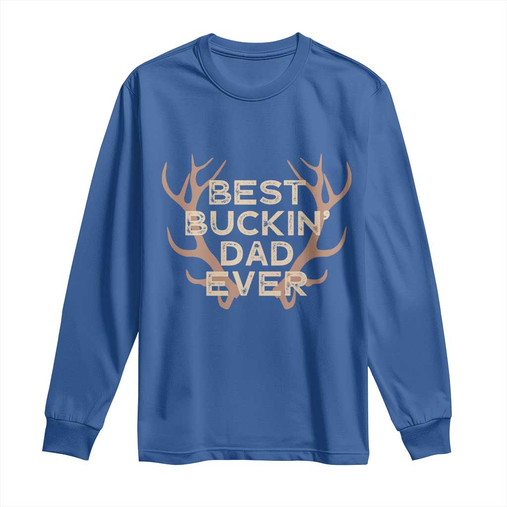 Funny Best Buckin Dad Ever Long Sleeve Shirt Deer Hunting Father's Day - Wonder Print Shop